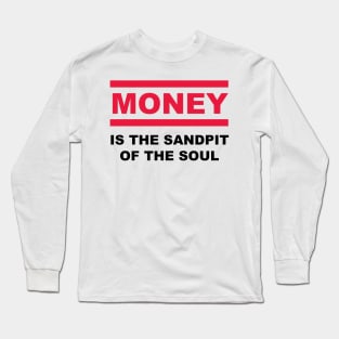 Is the sandpit of the soul - MONEY Long Sleeve T-Shirt